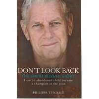 Don't Look Back. How An Abandoned Child Became A Champion Of The Poor. The David Bussau Story