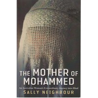 The Mother Of Mohammed. An Australian Woman's Extraordinary Journey Into Jihad