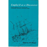 Employ'd as a Discoverer. Papers Presented at the Captain Cook Bi-Centenary Historical Symposium, Sutherland Shire, 1-3 May, 1970