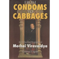 From Condoms To Cabbages. A Biography Of Mechai Viravaidya