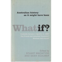 What If. Australian History As It Might Have Been