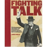 Fighting Talk. Stirring Speeches And Battle Cries From History's Greatest Warriors And Revolutionaries