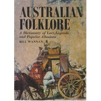 Australian Folklore. A Dictionary Of Lores, Legends And Popular Allusions.