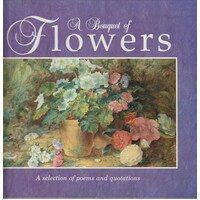 A Bouquet Of Flowers. A Selection Of Poems And Quotations
