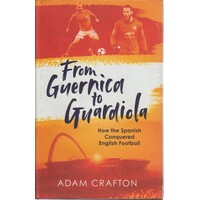 From Guernica To Guardiola. How The Spanish Conquered English Football