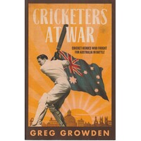 Cricketers At War. Cricket Heroes Who Fought  For Australia In Battle