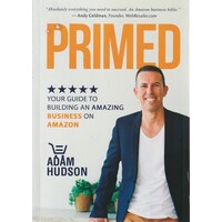 Primed. Your Guide To Building An Amazing Business On Amazon