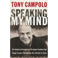 Speaking My Mind. The Radical Evangelical Prophet Tackles The Tough Issues Christians Are Afraid To Face