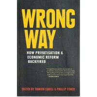 Wrong Way. How Privatisation And Economic Reform Backfired