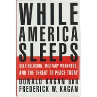 While America Sleeps. Self-Delusion, Military Weakness, And The Threat To Peace Today
