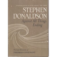 Against All Things Ending. The Last Chronicles Of Thomas Covenant