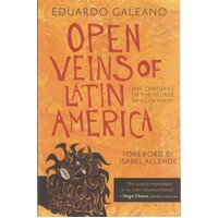Open Veins Of Latin America. Five Centuries Of The Pillage Of A Continent