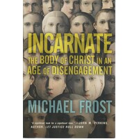 Incarnate. The Body Of Christ In An Age Of Disengagement