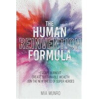 The Human Reinvention Formula. Escape Burnout, Create Sustainable Wealth, Join The New Breed Of Superheroes
