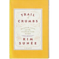 Trail Of Crumbs. Hunger, Love, And The Search For Home