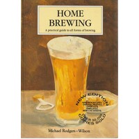 Home Brewing. A Practical Guide To All Forms Of Brewing