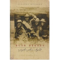Bush Heroes. A People A Place A Legend