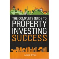 The Complete Guide To Property Investing Success