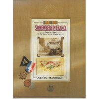 Somewhere In France. Letters To Home - The War Years Of Sgt. Roy Whitelaw