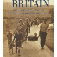 Yesterdays Britain. The Illustrated Story of How We Lived, Worked and Played in this Century'