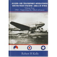 Allied Air Transport Operations South West Pacific Area In WWII. Volume Four. 1944 - Supporting The Allied Advances