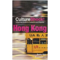 Culture Shock. A Survival Guide To Customs And Etiquette. Hong Kong