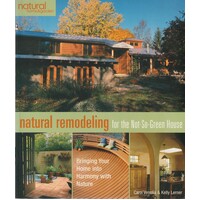 Natural Remodeling For The Not-So-Green House. Bringing Your Home into Harmony with Nature