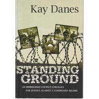 Standing Ground. An Imprisoned Couple's Struggle For Justice Against A Communist Regime.