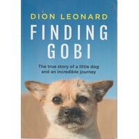 Finding Gobi. The True Story Of A Little Dog And An Incredible Journey