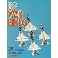 US War Birds From World War I To Vietnam