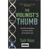 The Violinist's Thumb. And Other Extraordinary True Stories As Written By Our DNA 