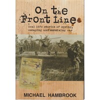 On The Front Line. Real Life Stories Of Spying, Escaping And Surviving War