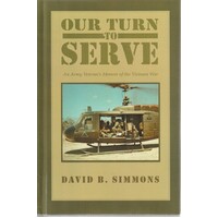 Our Turn To Serve. An Army Veteran's Memoir Of The Vietnam War