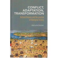 Conflict, Adaptation, Transformation. Richard Broome And The Practice Of Aboriginal History