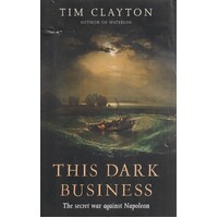This Dark Business. The Secret War Against Napoleon