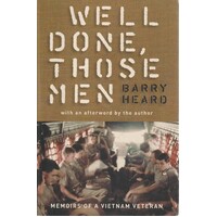 Well Done, Those Men. Memoirs Of A Vietnam Veteran