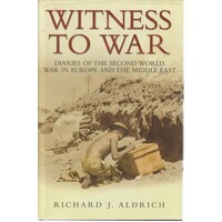 Witness To War. Diaries Of The Second World War In Europe And The Middle East