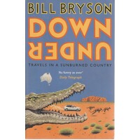 Down Under. Travels In A Sunburned Country