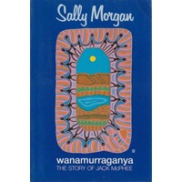 Wanamurraganya. The Story Of Jack Mcphee.