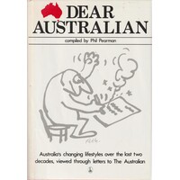 Dear Australian. An Anthology Based On A Selection Of The Most Memorable Letters To The Australian 1964-1981