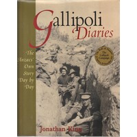 Gallipoli Diaries. The Anzacs Own Story Day By Day