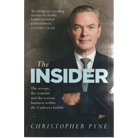 The Insider. The Scoops, The Scandals And The Serious Business Within The Canberra Bubble