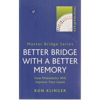 Better Bridge With A Better Memory. How Mnemonics Will Improve Your Game