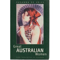 Great Australian Women. From Federation to Freedom