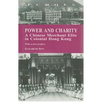 Power And Charity. A Chinese Merchant Elite In Colonial Hong Kong