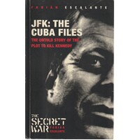 JFK. The Cuba Files. The Untold Story Of The Plot To Kill Kennedy