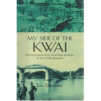 My Side Of The Kwai. Reminiscences Of An Australian Prisoner Of War Of The Japanese