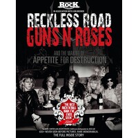 Classic Rock Presents. Reckless Road. Guns N' Roses And The Making Of Appetite For Destruction'. 1