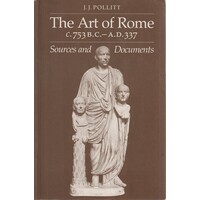 The Art Of Rome C.753 B.C.-A.D. 337. Sources And Documents