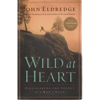 Wild At Heart. Discovering The Secret Of A Man's Soul